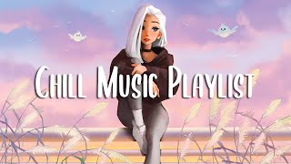 Chill Music Playlist 🍀 Chill songs that makes you feel positive and calm ~ Morning music
