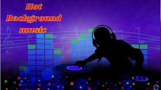 Hot Background music for copyright free.