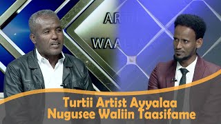 Turtii Artist Ayyalaa Nugusee Waliin Taasifame