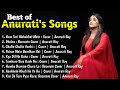 Anurati Roy's Greatest Hits | Ultimate Jukebox For Music Lovers | Non-stop Anurati Roy Magic!