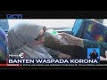 Banten Waspada Korona, Pemeriksaan Penumpang Angkutan Umum Diperketat - SIS 15/03