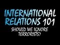 International Relations 101: Should We Ignore Terrorists?