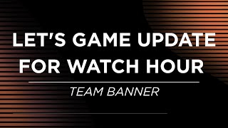 LET'S GAME UPDATE FOR WATCH HOUR