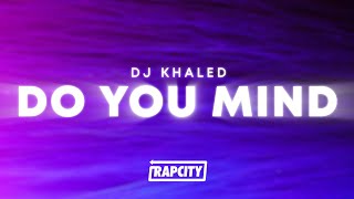 DJ Khaled - Do You Mind (Lyrics) ft. Nicki Minaj, Chris Brown, August Alsina, Jeremih, Future & Rick