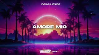 BOSKi HENIEK - AMORE MIO (SHANDY REMIX)