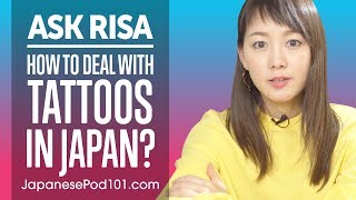 How to Deal with Tattoos in Japan? Ask Risa
