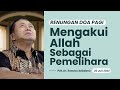 MENGAKUI ALLAH SEBAGAI PEMELIHARA | RENUNGAN DOA PAGI | Pdt. Dr. Erastus Sabdono | 20 Juli 2022