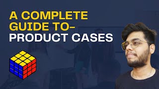 SOLVING A PRODUCT CASE STUDY FOR A PRODUCT MANAGER - A Complete Guide