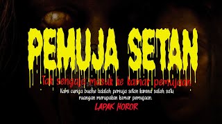 PEMUJA SETAN - Tak Sengaja Masuk Ke Kamar Pemujaan | Cerita Horor #592 Lapak Horor