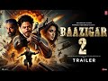 Baazigar 2 - Official Trailer | Shahrukh Khan | Tiger Shroff | Kamal Haasan | Srk King Trailer