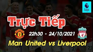 Trực tiếp bóng đá MU vs Liverpool - 22h30 Ngày 24/10/2021 - Ngoại Hạng Anh | Link Xem