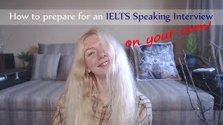 How to prepare for an IELTS Speaking Interview on your own