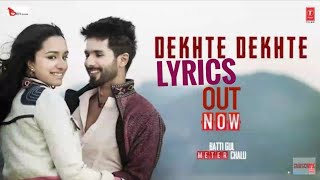 dekhate dekhate song lyrics |  batti gul meter Chalu | sraddh k | shahid k