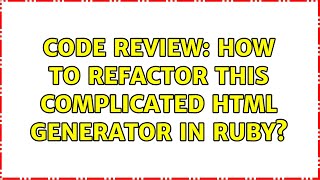 Code Review: How to refactor this complicated html generator in Ruby?