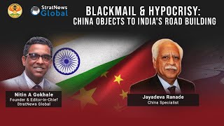 BLACKMAIL \u0026 HYPOCRISY: China Objects To India's Road Building