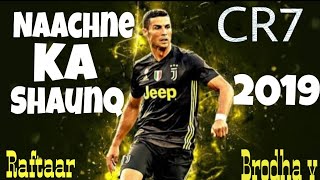 Naachne ka Shaunq - Cristiano Ronaldo | Raftaar | Brodha V - 2019