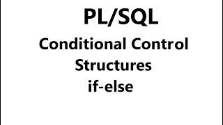 Conditional Control Structures in pl/sql | pl/sql tutorial | if else in pl/sql