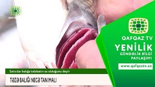 SATICILAR  BAZARLARDA BALIĞA TƏLƏBATIN  AZ OLDUĞUNU DEYİR