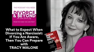 What To Expect When Divorcing a Narcissist: If You Are Aware, You Can Prepare with Tracy Malone
