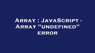 Array : JavaScript - Array "undefined" error