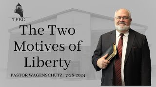 The Two Motives of Liberty | Pastor Wagenschutz