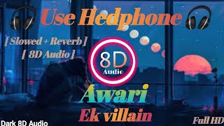 Awari - Ek Villain  (slowed + reverb + 8d audio) 8D Audio 🎧 | Use Headphone🎧 ........#dark8daudio