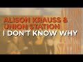 Alison Krauss & Union Station - I Don't Know Why (Official Audio)