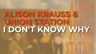 Alison Krauss & Union Station - I Don't Know Why (Official Audio)