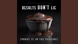 Results Don't Lie (Proof is in The Pudding)