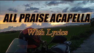 All Praise Acapella compilation - with Lyrics