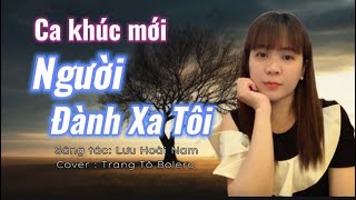 Ca khúc mới: Người Đành Xa Tôi ( Lưu Hoài Nam ) Cover Trang Tô Bolero