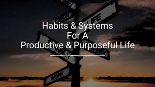 Habits and Systems For A Productive and Meaningful Life [GTD, BASB]