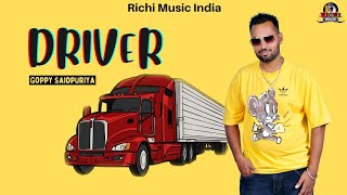 Driver New Punjabi Song , Goppy Saidpuriya,Richi Music India | New Punjabi Song 2023