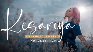 Kesariya Mashup 2022 | Chillout Mix | #ArijitSingh | #Javed, #JubinN | #Brahmastra | KN CREATION