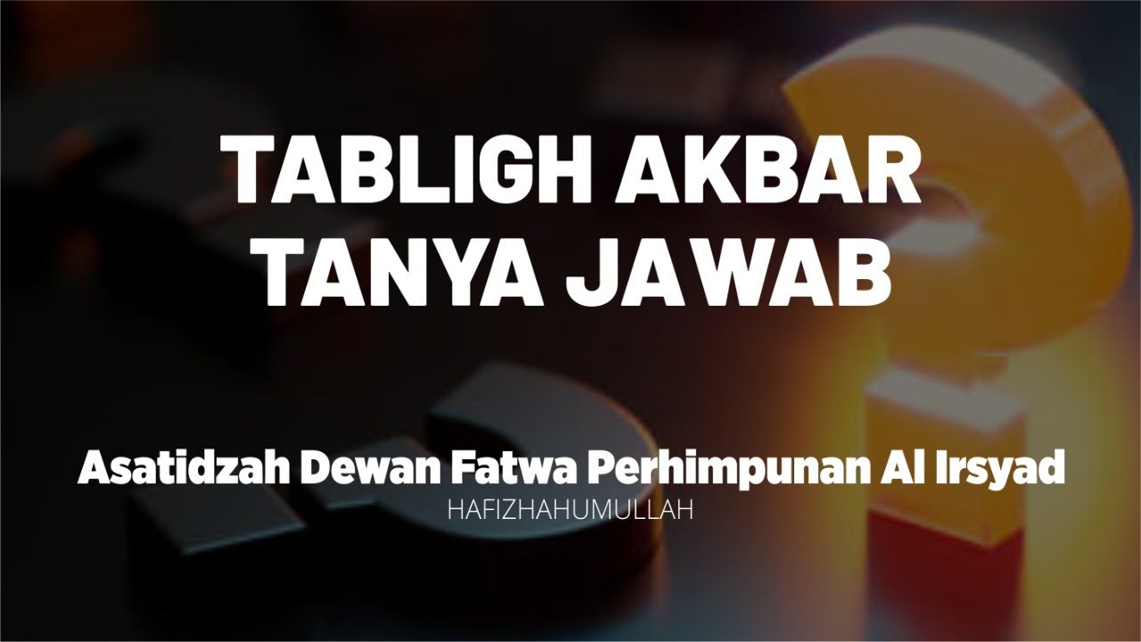 Tabligh Akbar Tanya Jawab | Asatidzah Dewan Fatwa Perhimpunan Al Irsyad ...