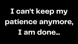 I can't keep my patience anymore, I am done...