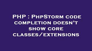 PHP : PhpStorm code completion doesn't show core classes/extensions
