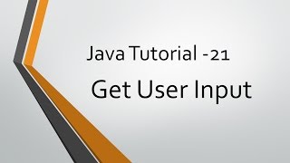 Java Tutorial - 21: Get User Input
