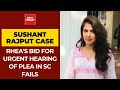 Sushant Singh Rajput Case: Rhea Chakraborty's Bid For Urgent Hearing For Her Plea In SC Fails