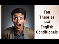 Delving into Fan Theories: English Conditionals in Action