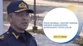 Polis general - mayoru Sərdar Səfərov Xankəndinin komendantı təyin edilib