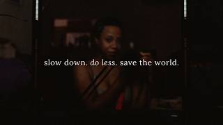 Slow Down Do Less Save The World
