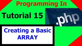 Programming In PHP || Tutorial 15 - Creating a Basic Array