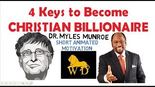 4  Keys To Become CHRISTIAN BILLIONAIRE by Dr Myles Munroe (Must Watch!!!)