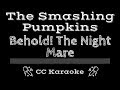 The Smashing Pumpkins • Behold! The Night Mare (CC) [Karaoke Instrumental Lyrics]