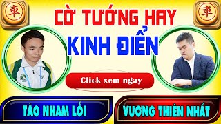 ( CỜ TƯỚNG HAY ) VƯƠNG THIÊN NHẤT VS TÀO NHAM LỖI | CỜ TƯỚNG KINH ĐIỂN .