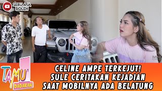 CELINE AMPE TERKEJUT! SULE CERITAKAN KEJADIAN SAAT MOBILNYA ADA BELATUNG - TAMU DADAKAN