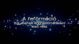 A reformáció (Egyetemes egyháztörténelem) 1. rész - Holló Péter