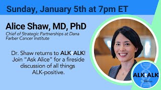 Dr. Alice Shaw Returns to ALKtALK to discuss all things ALK-positive! 1/5/2025