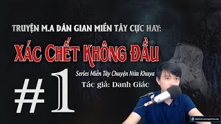 [Tập 1] X.Á.C CH.ẾT KHÔNG ĐẦU - Series Truyện M.A 